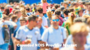 How to Stand Out in a Crowded NDIS Provider Market and Attract Participants in a Sustainable Way.